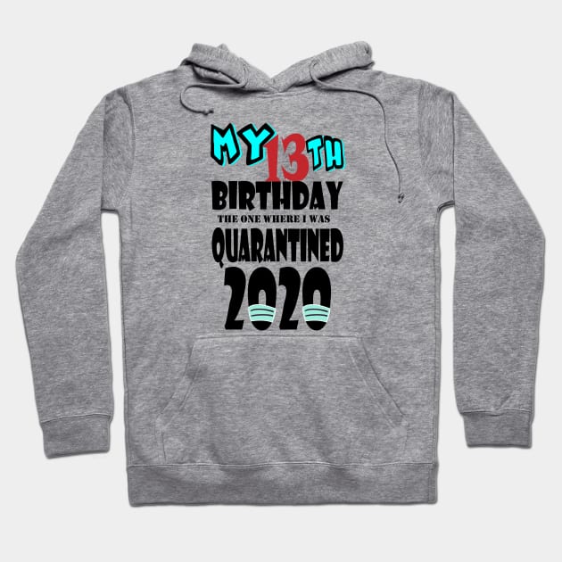 My 13th Birthday The One Where I Was Quarantined 2020 Hoodie by bratshirt